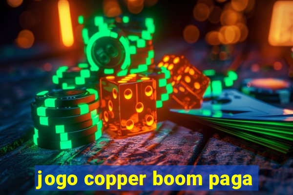 jogo copper boom paga